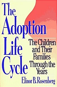 Adoption Life Cycle: The Children and Their Families Through the Years (Hardcover, 1)