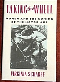 Taking the Wheel: Women and the Coming of the Motor Age (Hardcover, First Edition)