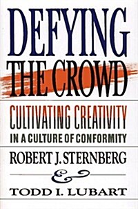 Defying the Crowd: Cultivating Creativity in a Culture of Conformity (Hardcover, First Edition)