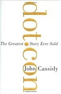 Dot.Con: The Greatest Story Ever Sold (Hardcover, 1st)