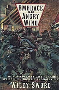 Embrace an Angry Wind: The Confederacys Last Hurrah: Spring Hill, Franklin, and Nashville (Hardcover, 1)