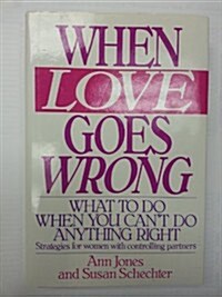 When Love Goes Wrong: What to Do When You Cant Do Anything Right (Hardcover, 1st)