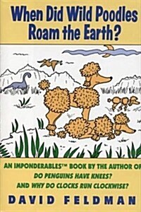 When Did Wild Poodles Roam the Earth?: An Imponderables Book (Hardcover, First Edition)