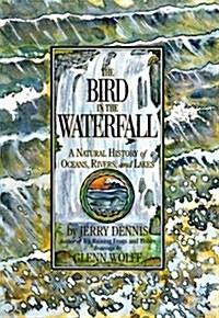 The Bird in the Waterfall: A Natural History of Oceans, Rivers, and Lakes (Hardcover, 1st)