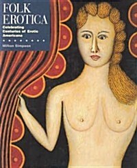 Folk Erotica: Celebrating Centuries of Erotic Americana (Hardcover, 1st)