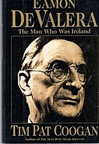 Eamon De Valera: The Man Who Was Ireland (Hardcover, 1st U.S. ed)