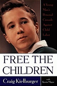 Free the Children: A Young Mans Personal Crusade Against Child Labor (Hardcover, 1st)
