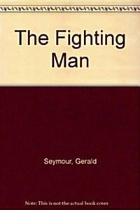 The Fighting Man (Hardcover, 1st U.S. ed)