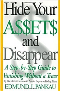 Hide Your Assets and Disappear: A Step-by-Step Guide to Vanishing Without a Trace (Hardcover, 1)