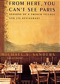 From Here, You Cant See Paris: Seasons of a French Village and Its Restaurant (Hardcover, 1, Deckle Edge)