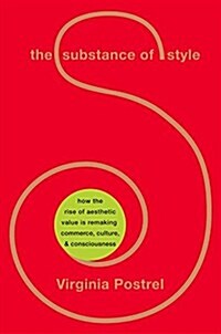 The Substance of Style: How the Rise of Aesthetic Value Is Remaking Commerce, Culture, and Consciousness (Hardcover, 1)