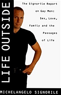 Life Outside - The Signorile Report on Gay Men: Sex, Drugs, Muscles, and the Passages of Life (Hardcover, 1st)