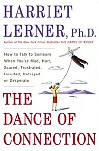 The Dance of Connection: How to Talk to Someone When Youre Mad, Hurt, Scared, Frustrated, Insulted, Betrayed, or Desperate (Hardcover, 1)