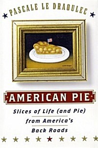 American Pie: Slices of Life (and Pie) from Americas Back Roads (Hardcover, 1)