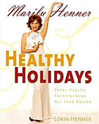 Healthy Holidays: Total Health Entertaining All Year Round (Hardcover, 1)