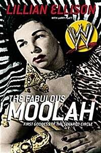 The Fabulous Moolah: First Goddess of the Squared Circle (Hardcover, 1st)