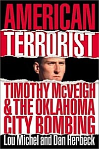 American Terrorist: Timothy McVeigh and the Oklahoma City Bombing (Hardcover, First Edition)