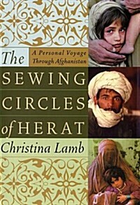 The Sewing Circles of Herat: A Personal Voyage Through Afghanistan (Hardcover, First Edition)