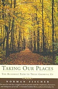 Taking Our Places: The Buddhist Path to Truly Growing Up (Hardcover, 1)