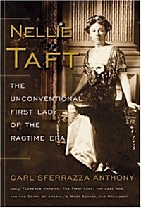 Nellie Taft: The Unconventional First Lady of the Ragtime Era (Hardcover, First Edition, Deckle Edge)