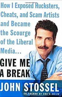 Give Me a Break: How I Exposed Hucksters, Cheats, and Scam Artists and Became the Scourge of the Liberal Media... (Hardcover, 1)