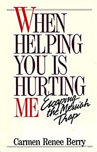 When Helping You Is Hurting Me (Hardcover, 1st)