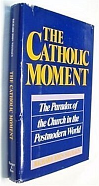 The Catholic Moment: The Paradox of the Church in the Postmodern World (Hardcover, 1st)