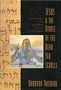 Jesus & the Riddle of the Dead Sea Scrolls: Unlocking the Secrets of His Life Story (Hardcover, 1st HarperCollins ed)