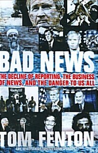 Bad News: The Decline of Reporting, the Business of News, and the Danger to Us All (Hardcover, 1st Edition/ 1st Printing)
