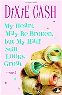 My Heart May Be Broken But My Hair Still Looks Great (Hardcover)