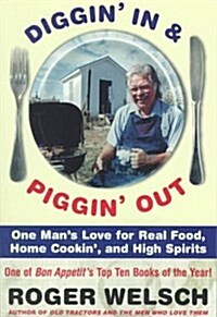 Diggin in and Piggin Out: One Mans Love for Real Food, Home Cookin and High Spirits (Paperback)