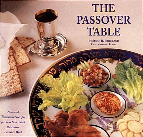 The Passover Table: New and Traditional Recipes for Your Seders and the Entire Passover Week (Paperback)