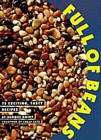 Full of Beans: 75 Exciting, Tasty Recipes (Paperback, 1st)