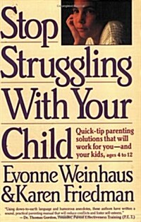 Stop Struggling with Your Child: Quick-Tip Parenting Solutions That Will Work for You-And....... (Paperback, First Edition)