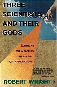 Three Scientists and Their Gods: Looking for Meaning in an Age of Information (Paperback, Reprint)