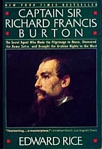 Captain Sir Richard Francis Burton: The Secret Agent Who Made the Pilgrimage to Mecca, Discovered the Kama Sutra, and Brought the Arabian Nights to th (Paperback, 1st)