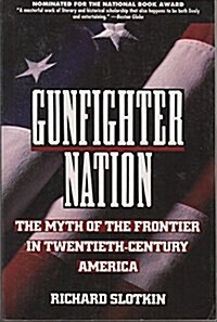 Gunfighter Nation: The Myth of the Frontier in Twentieth-Century America (Paperback)