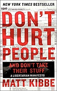 Dont Hurt People and Dont Take Their Stuff: A Libertarian Manifesto (Paperback)