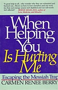 When Helping You Is Hurting Me (Paperback, 0)