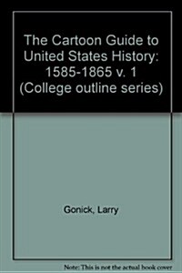 The Cartoon Guide to U.S. History: Volume 1 1585-1865 (College Outline Series, Co/420) (Paperback, 1st)