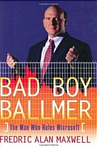Bad Boy Ballmer: The Man Who Rules Microsoft (Hardcover, 1st)