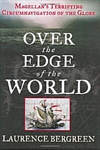 Over the Edge of the World: Magellans Terrifying Circumnavigation of the Globe (Hardcover, 1st, Deckle Edge)