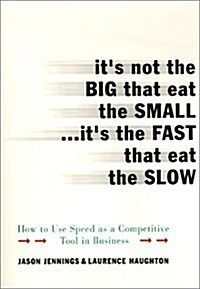 Its Not the Big that Eat the Small...Its the Fast that Eat the Slow (Hardcover, 1st)