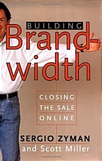 Building Brandwidth: Closing the Sale Online (Hardcover, 1st)