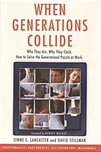When Generations Collide:  Who They Are.  Why They Clash.  How to Solve the Generational Puzzle at Work. (Hardcover, 1st)