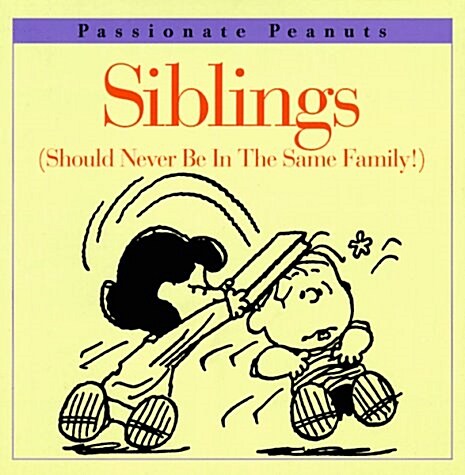 Siblings Should Never Be in the Same Family (Passionate Peanuts) (Hardcover, First Edition)