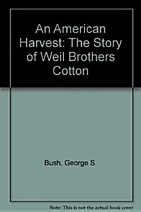 An American Harvest: The Story of Weil Brothers Cotton (Hardcover, First Edition)