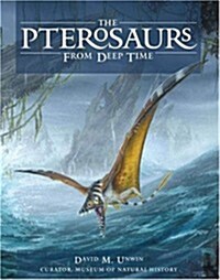 The Pterosaurs: From Deep Time (Hardcover, First Edition)