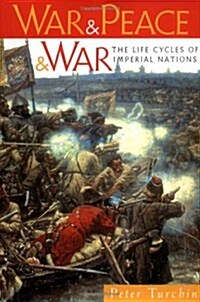 War and Peace and War: The Life Cycles of Imperial Nations (Hardcover, First Edition)