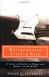 Wittgenstein Flies a Kite: A Story of Models of Wings and Models of the World (Hardcover, First Edition)